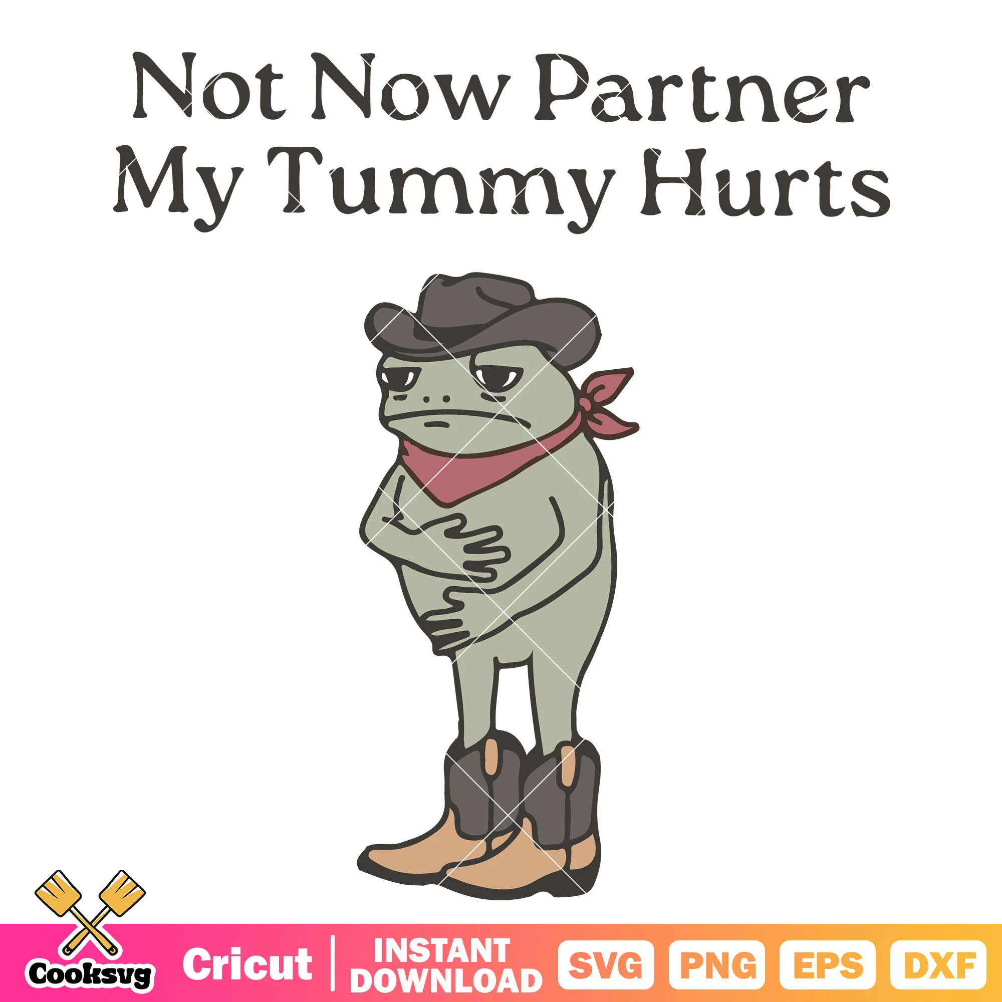 Not now partner my tummy hurts svg, frog quotes svg, trending quote svg