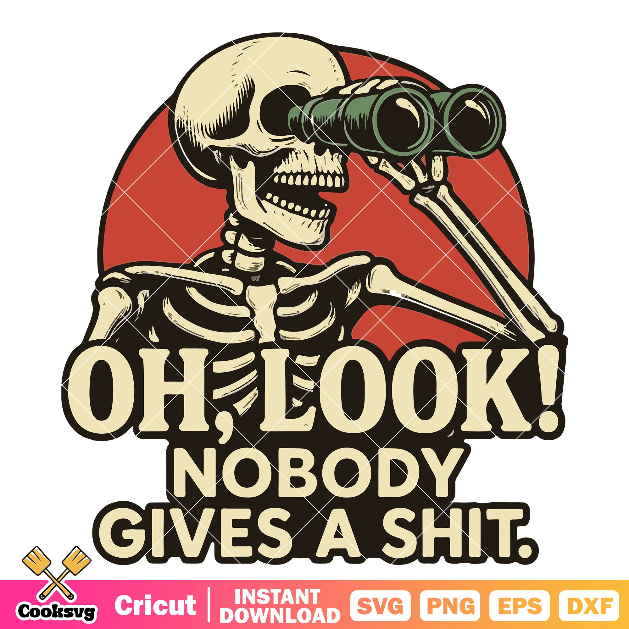 Oh look nobody give a shit svg, funny quotes svg, skeleton quote svg
