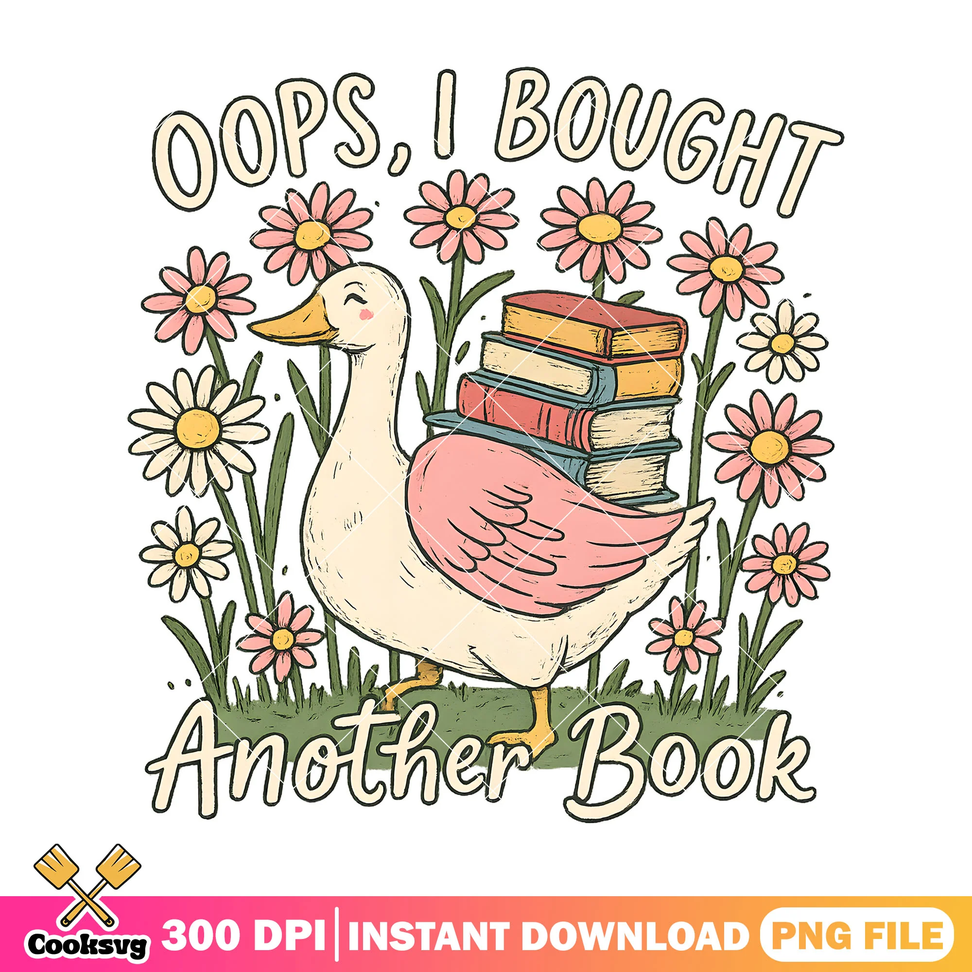 Oops I bought another book png, book quotes png, silly goose png