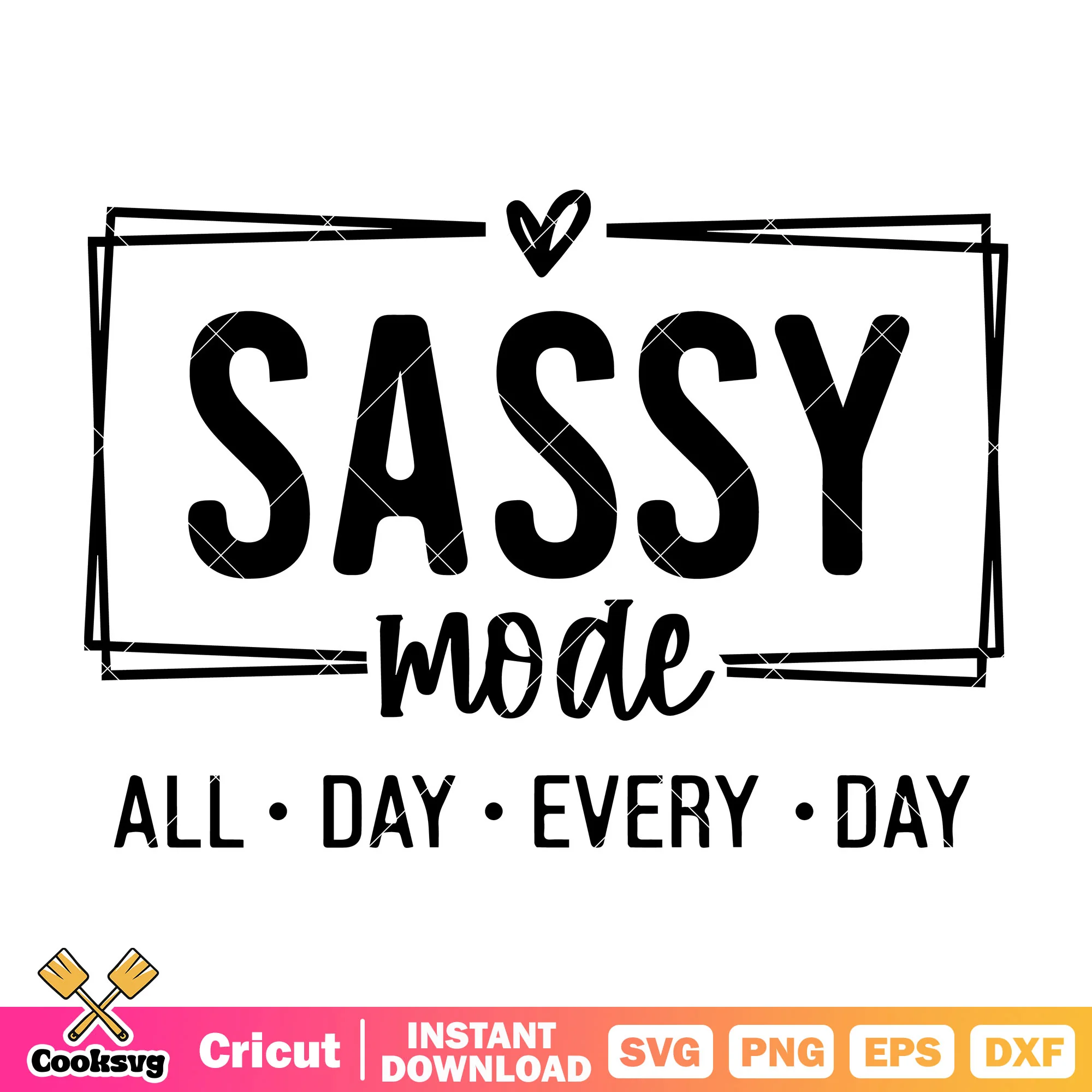 Sassy mode all day every day svg, sassy mode svg, quotes trending svg