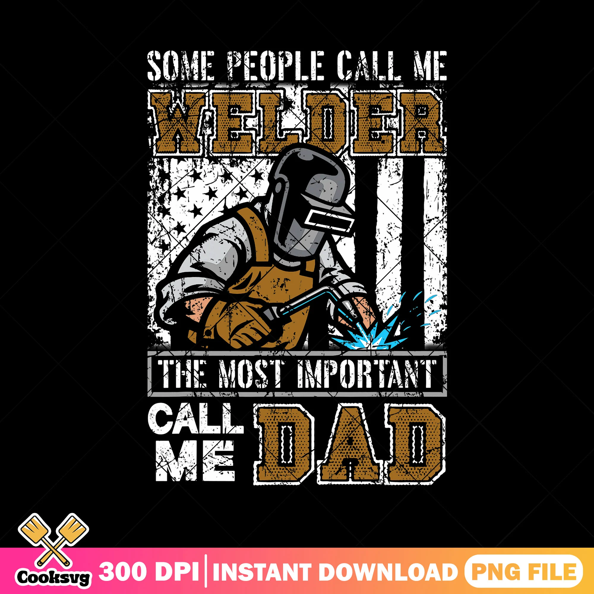 Some people call me welder png, call me dad png, funny fathers day gifts png