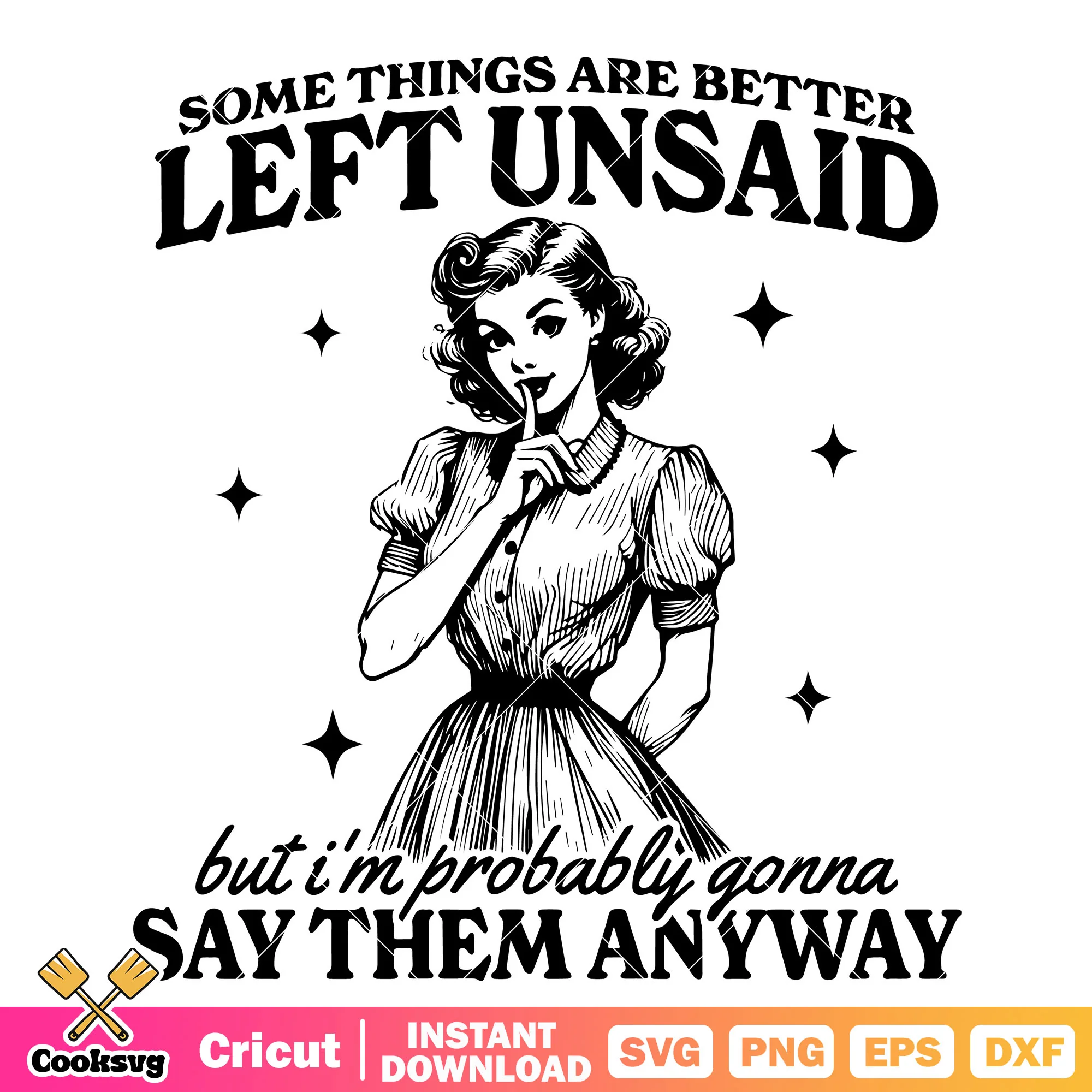 Some things are better left unsaid svg, household women svg