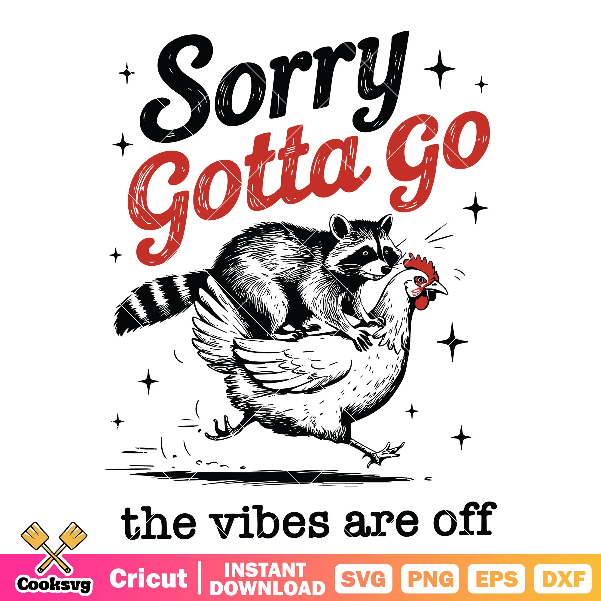 Sorry gotta go vibes are off svg, rocket raccoon svg, raccoon quote svg