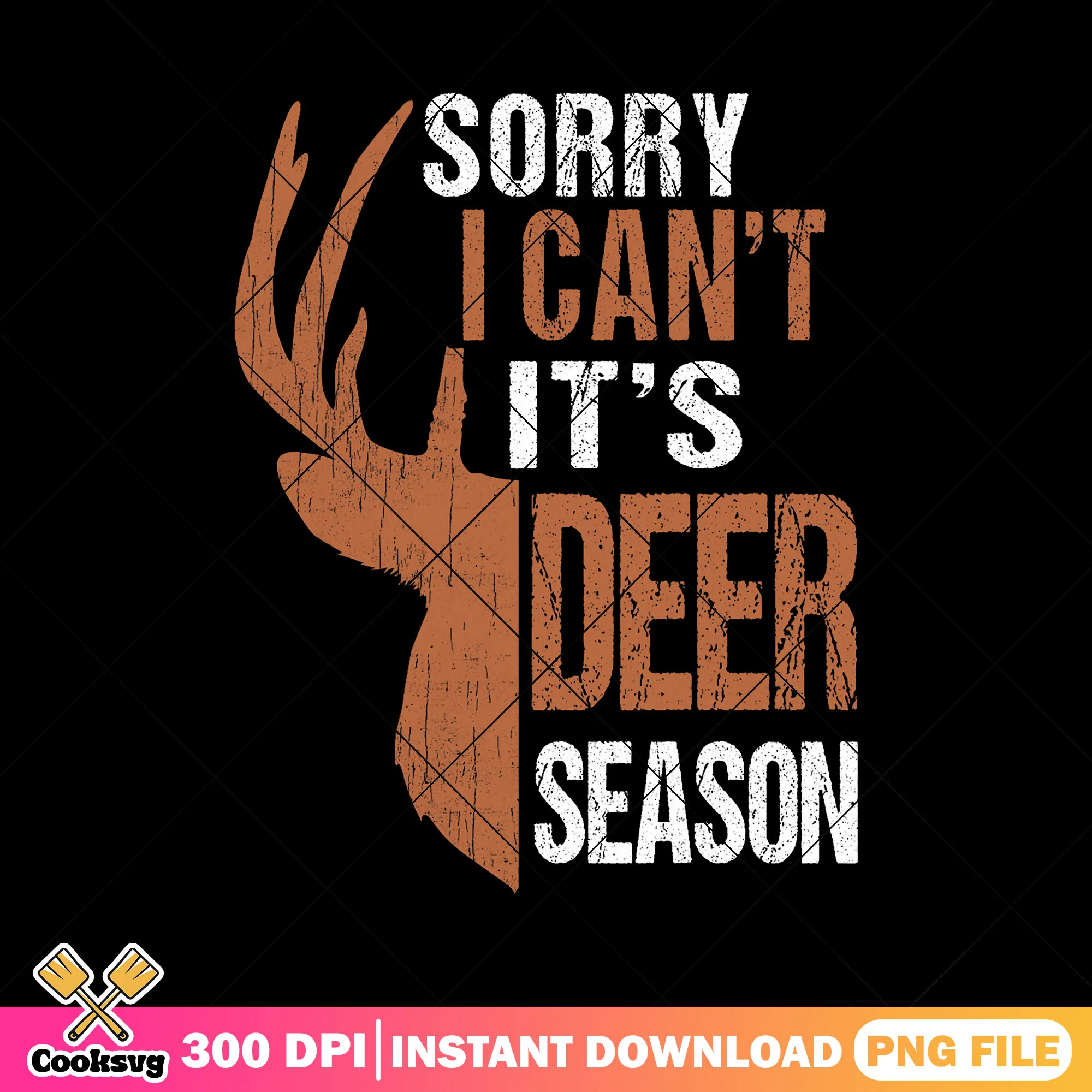Sorry i cant its deer season png, dad gifts hunting png, funny deer hunting png