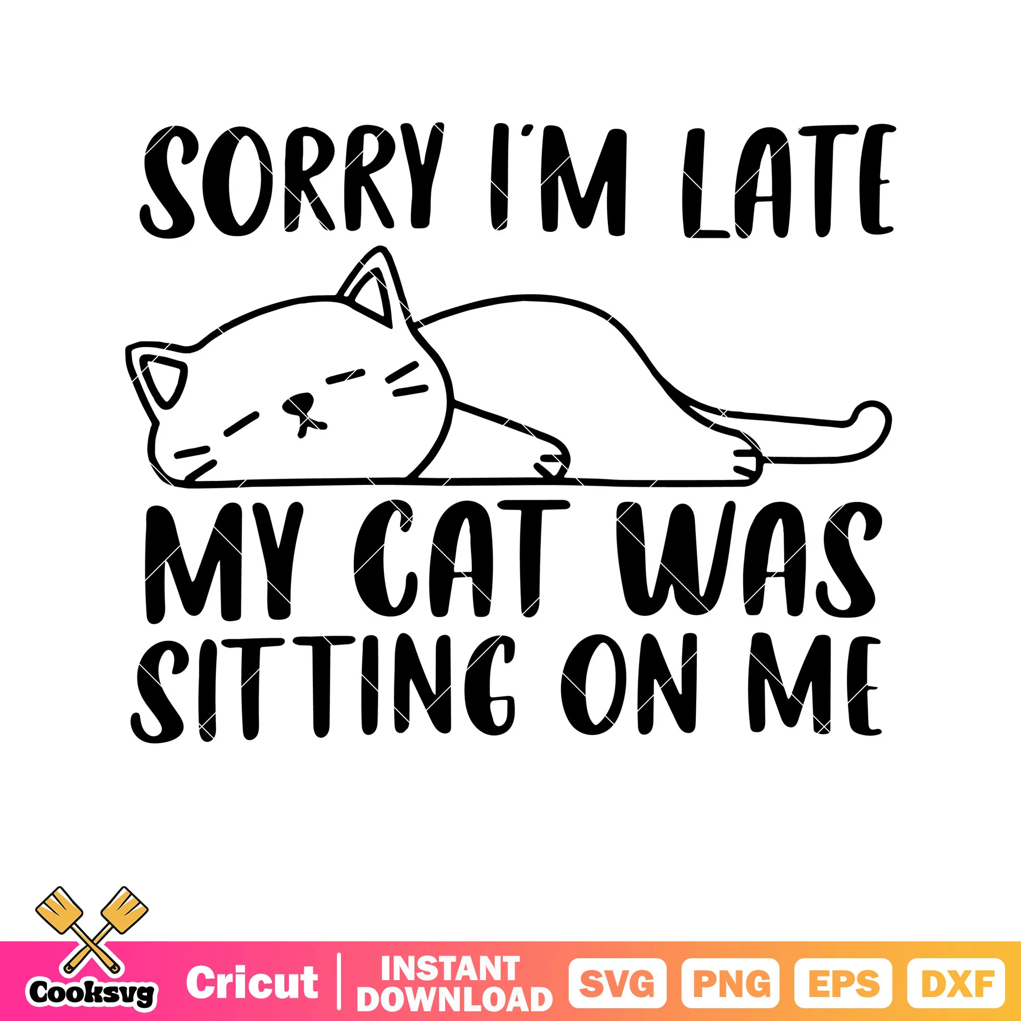 Sorry Im late my cat sitting on me svg, valentine quotes svg