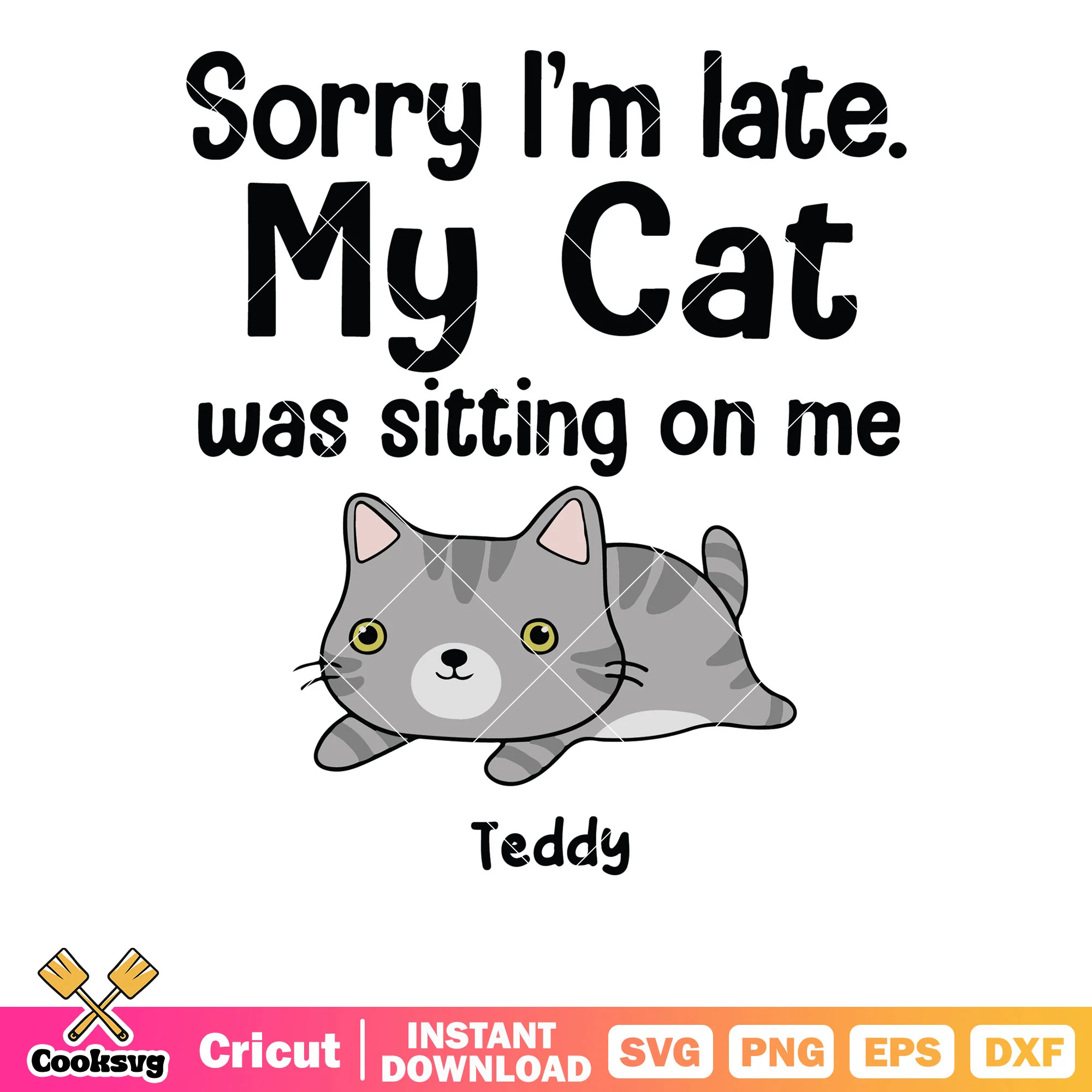 Sorry Im late my cat sitting on me teddy svg, valentine quotes svg