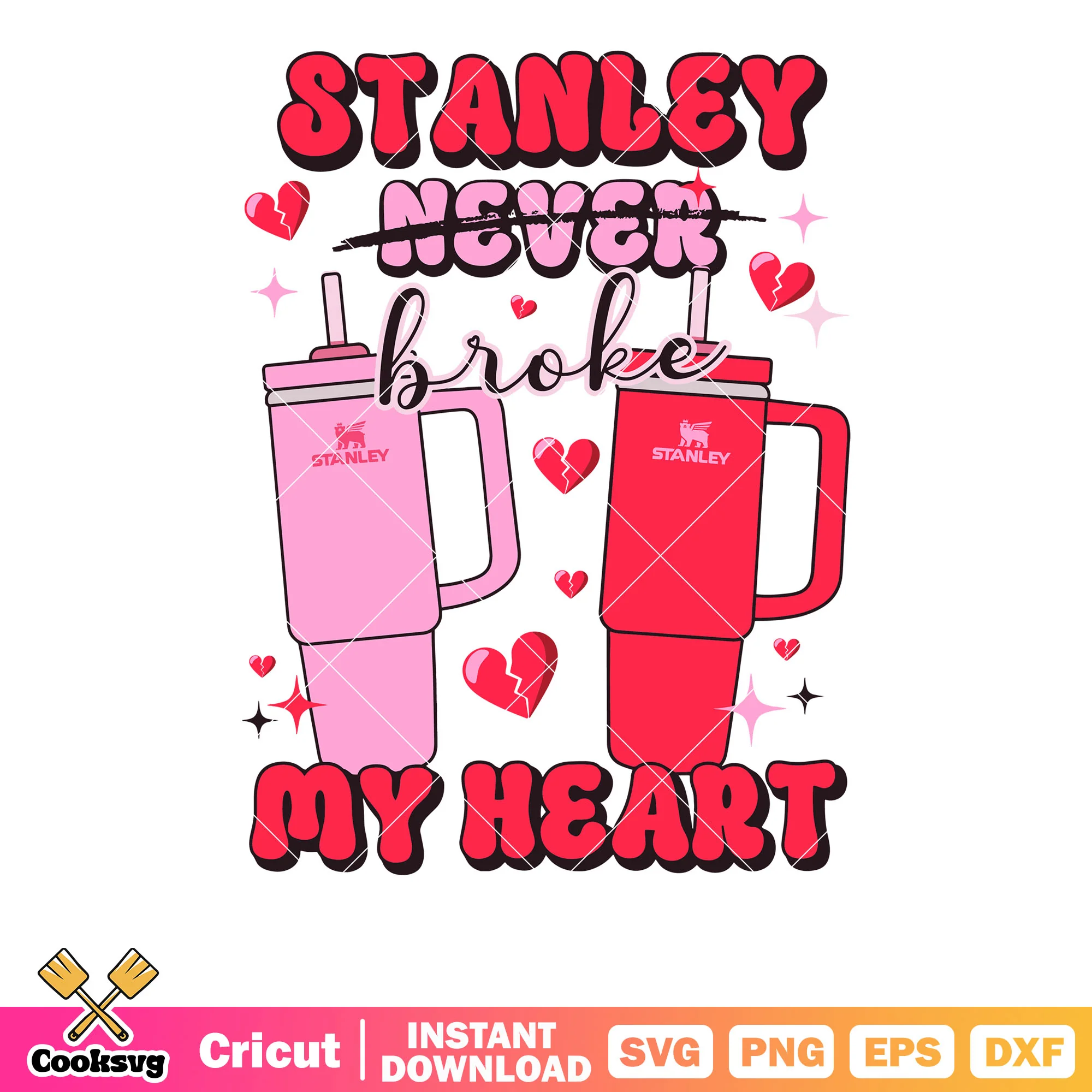 Stanley never broke my heart svg, valentine stanley svg