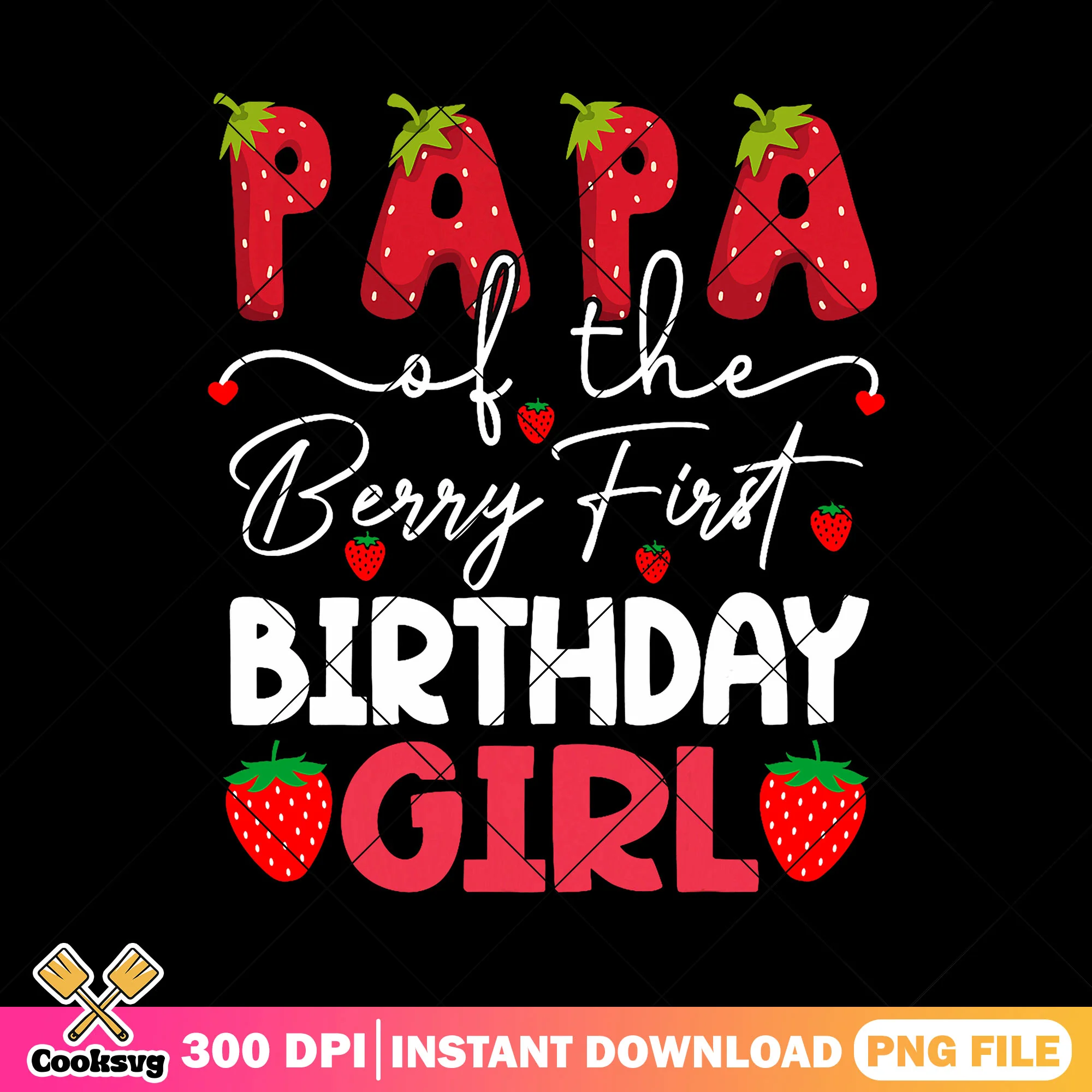 Strawberry papa of the birthday girl png, dad love png, berry first birthday png