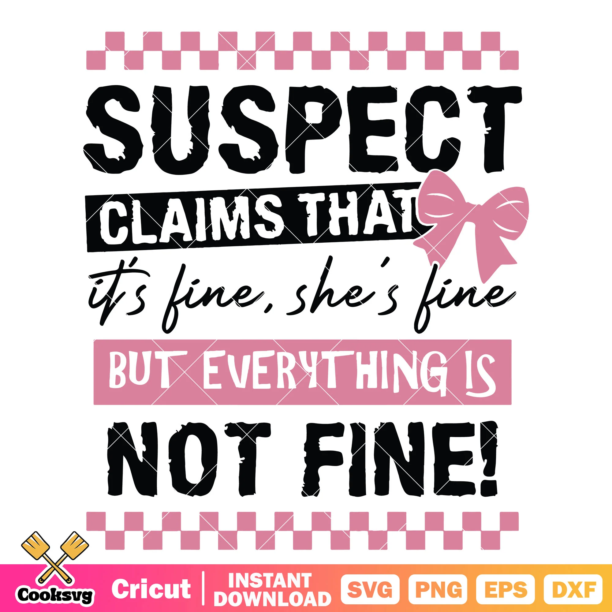 Suspect claims that she fine svg, suspect quotes svg, trending quotes svg