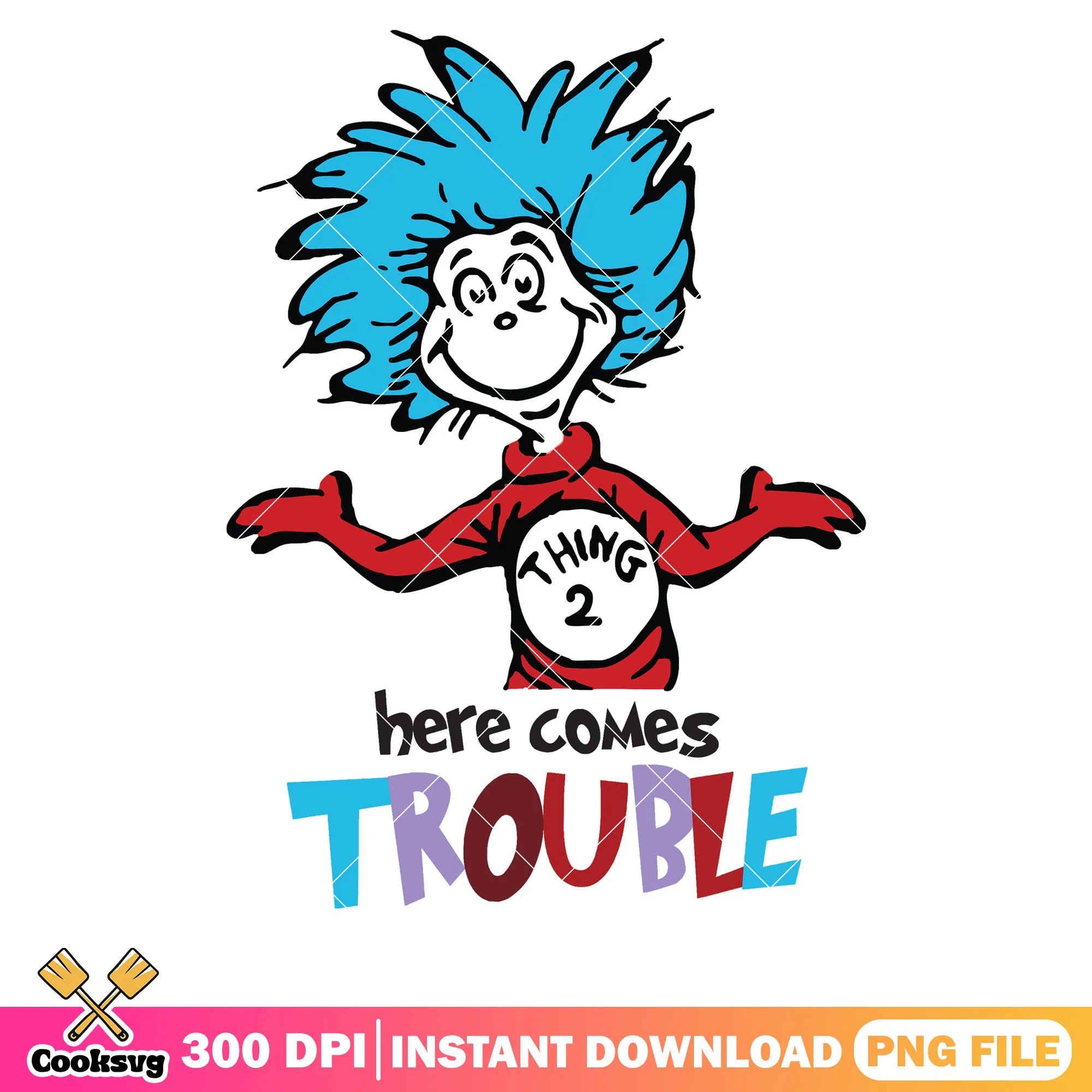 Thing two here comes trouble png file, here come trouble png