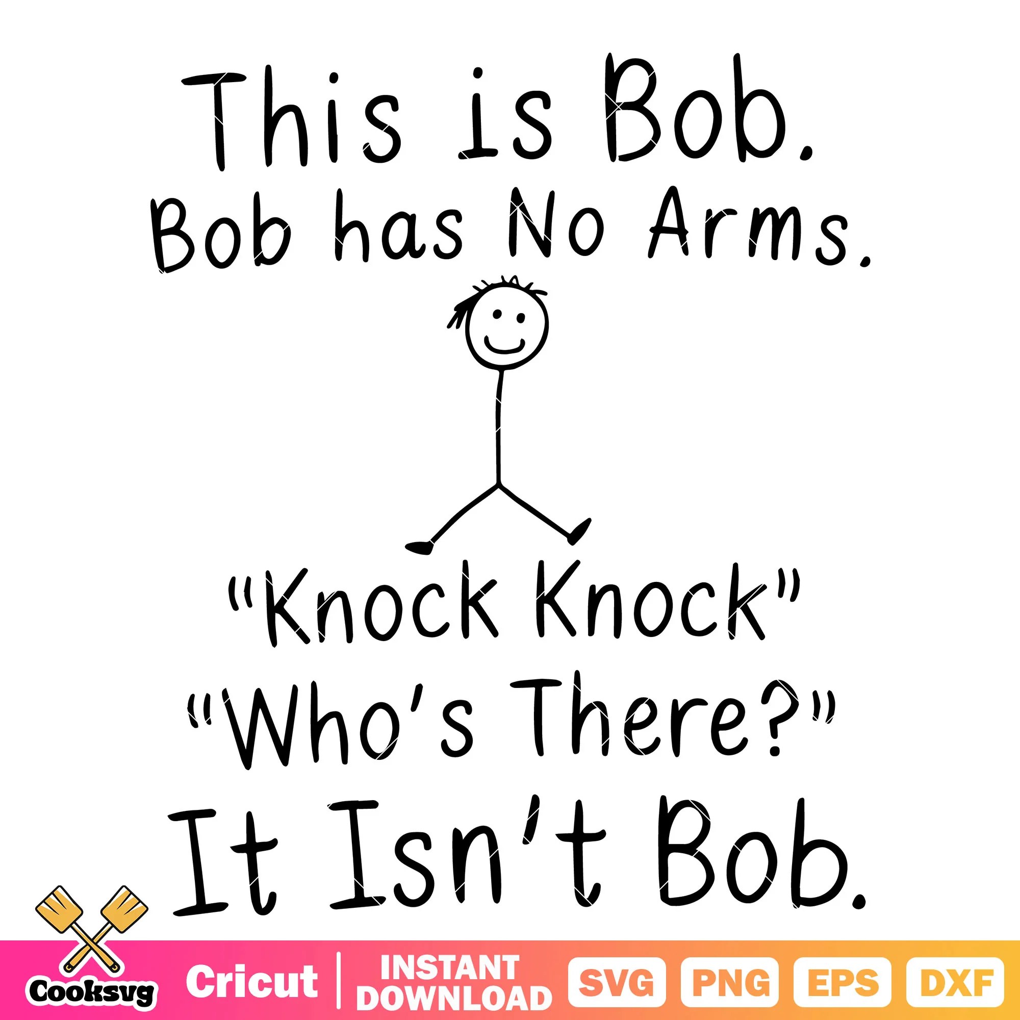 This is bob bob has no arm svg, funny quotes svg, bob has no arms joke svg