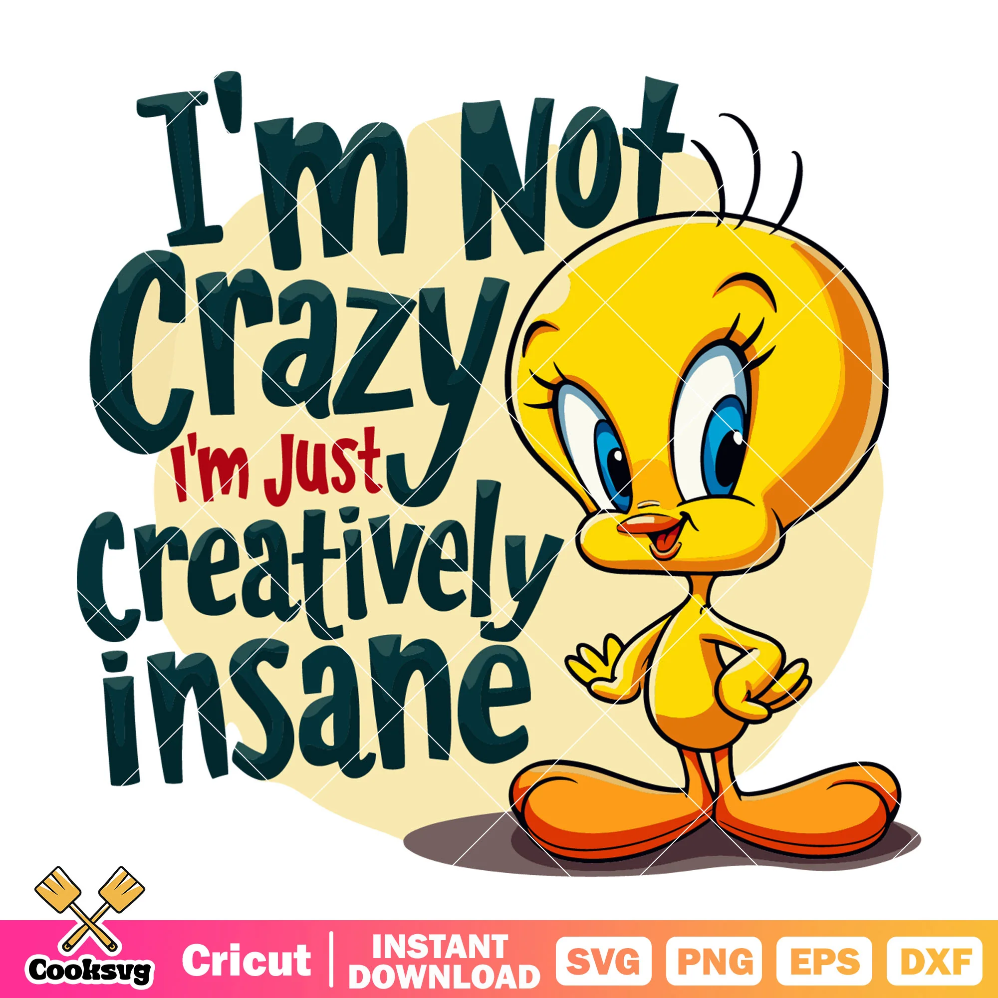 Tweety Im not crazy just creatively insane svg, tweety bird svg