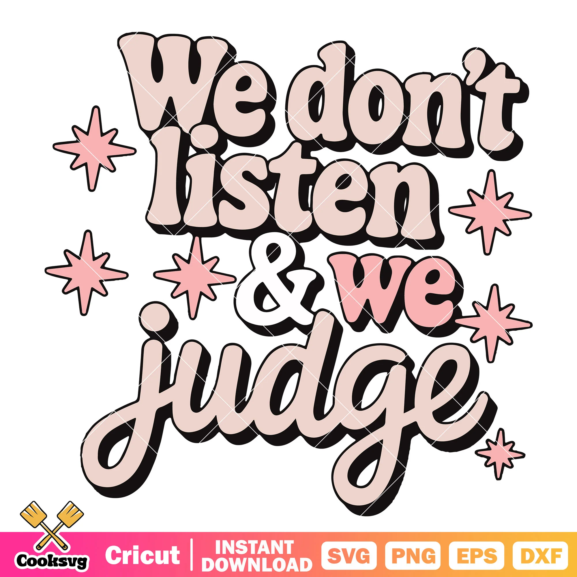 We dont listen and we judge svg, we listen we dont judge svg