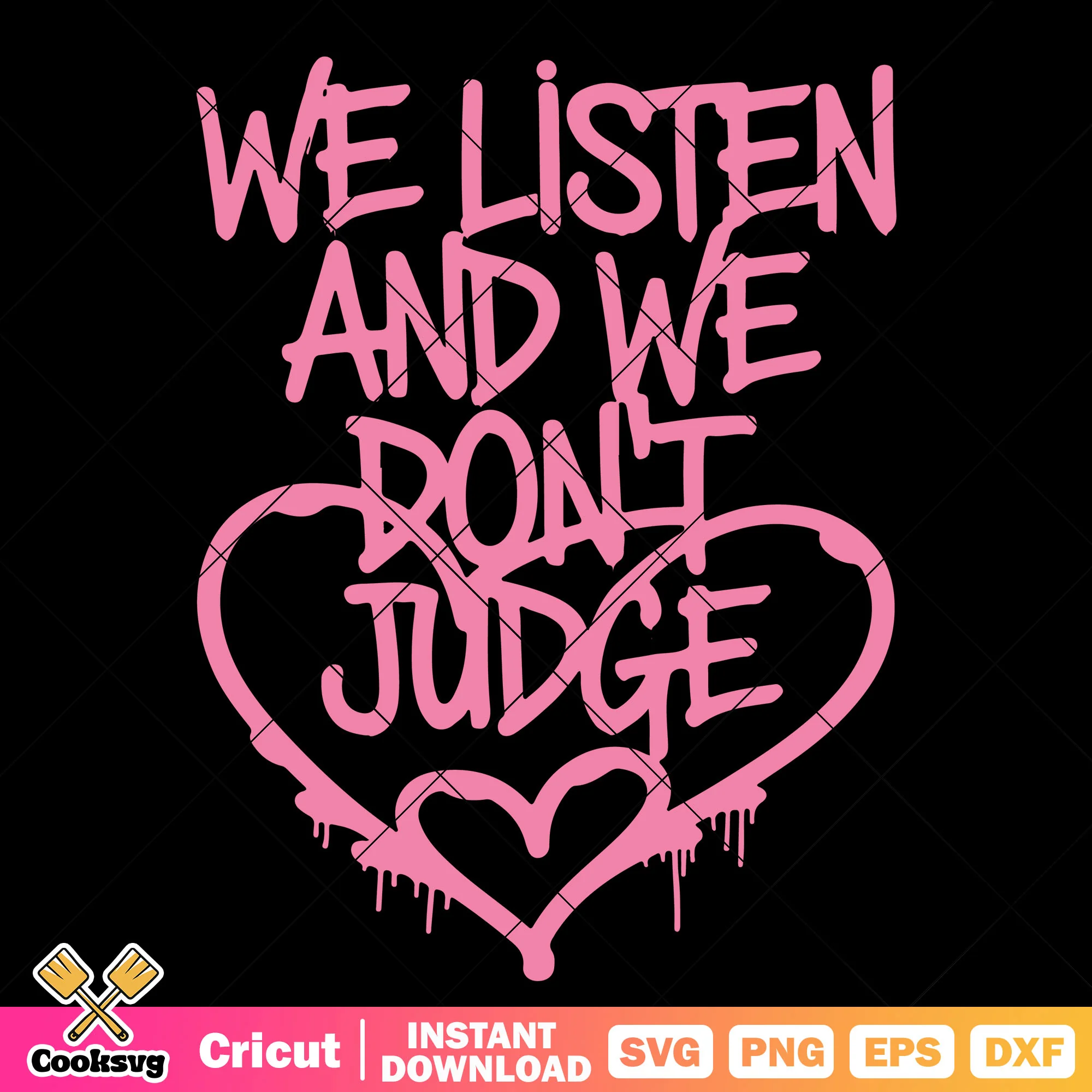 We listen and we dont judge pink svg, trending quotes svg, dont judge me svg