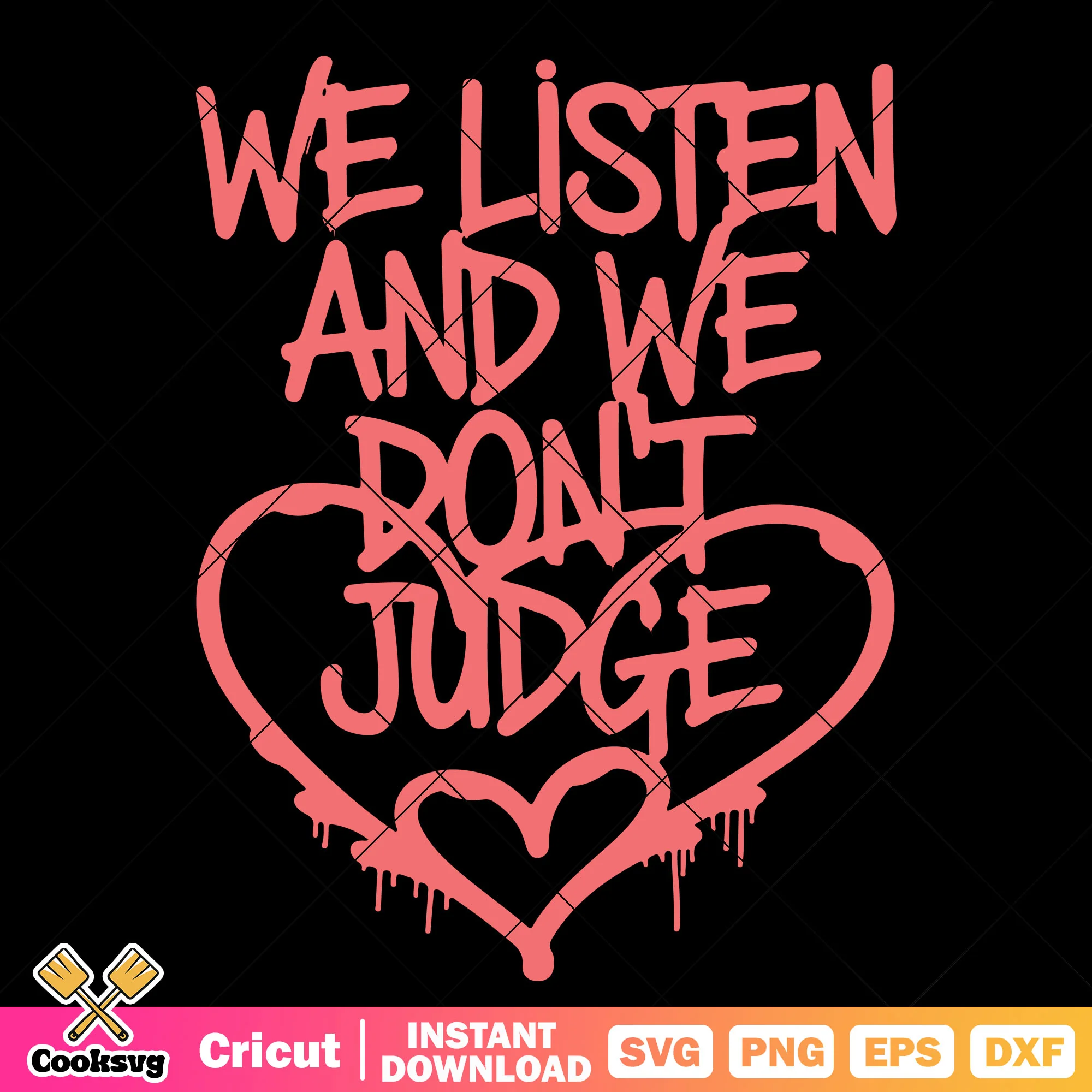 We listen and we dont judge svg, trending quotes svg, dont judge me svg