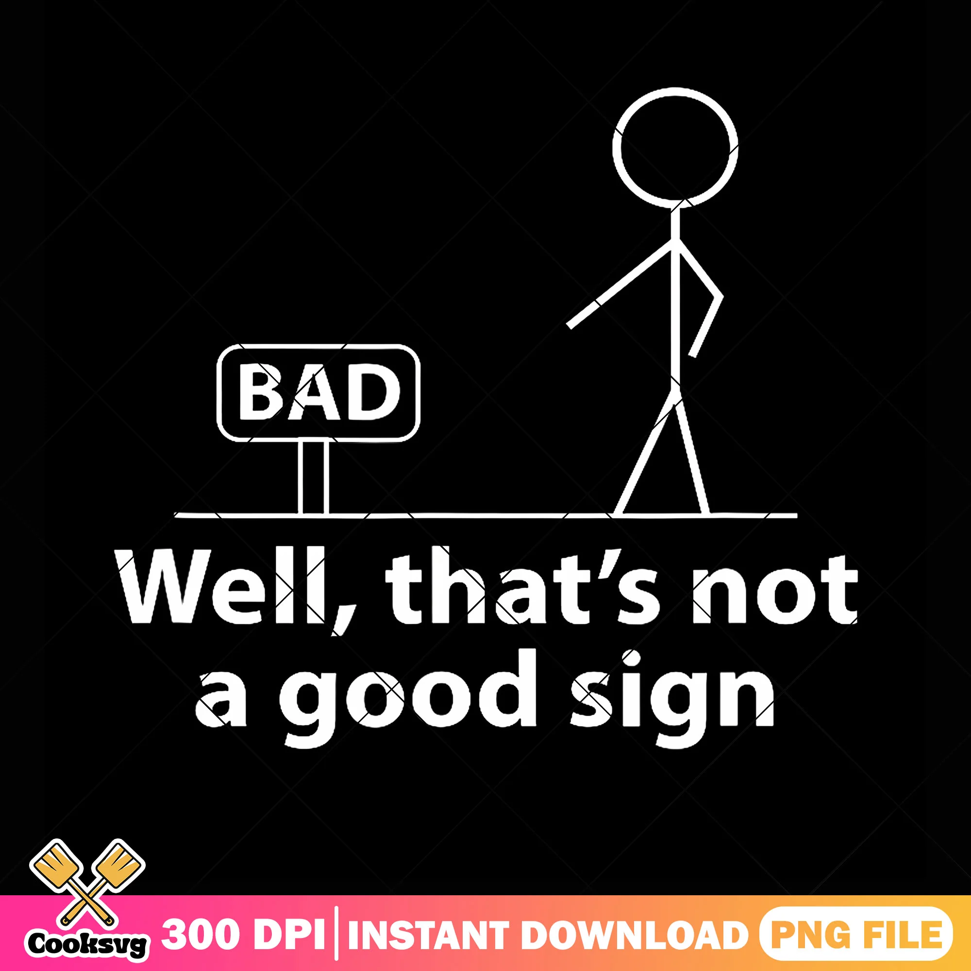 Well that is not a good sign png, t shirt art png, funny art png
