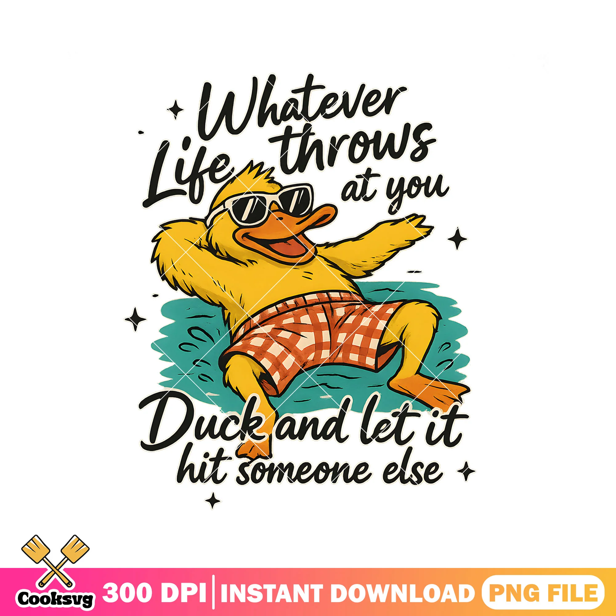 Whatever life throws at you duck png, duck quotes png, cute duck png