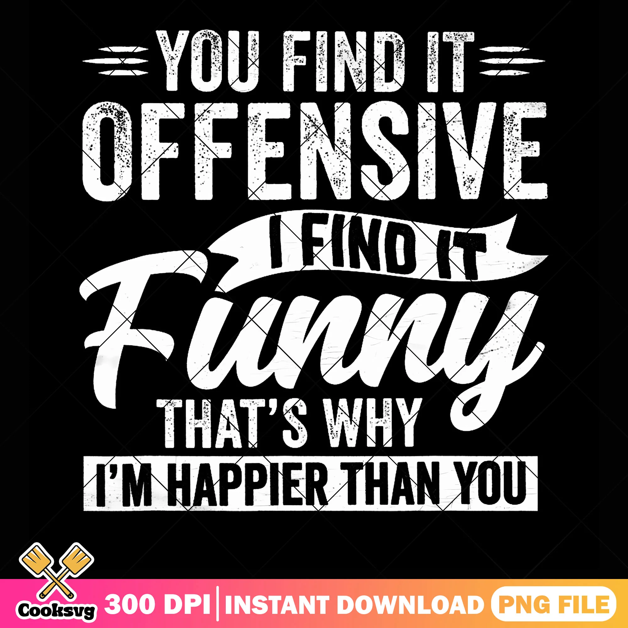 You find it offensive i find it funny png, funny meme png, quotes png